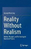 Reality Without Realism: Matter, Thought, and Technology in Quantum Physics