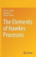 The Elements of Hawkes Processes - Patrick J. Laub,Young Lee,Thomas Taimre - cover