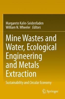 Mine Wastes and Water, Ecological Engineering and Metals Extraction: Sustainability and Circular Economy - cover