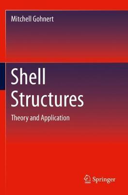 Shell Structures: Theory and Application - Mitchell Gohnert - cover