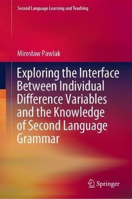 Exploring the Interface Between Individual Difference Variables and the Knowledge of Second Language Grammar - Miroslaw Pawlak - cover