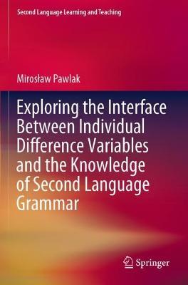 Exploring the Interface Between Individual Difference Variables and the Knowledge of Second Language Grammar - Miroslaw Pawlak - cover