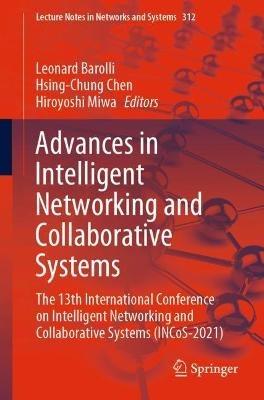 Advances in Intelligent Networking and Collaborative Systems: The 13th International Conference on Intelligent Networking and Collaborative Systems (INCoS-2021) - cover