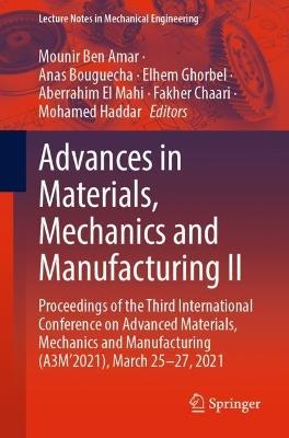 Advances in Materials, Mechanics and Manufacturing II: Proceedings of the Third International Conference on Advanced Materials, Mechanics and Manufacturing (A3M’2021), March 25-27, 2021 - cover