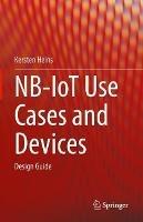 NB-IoT Use Cases and Devices: Design Guide - Kersten Heins - cover
