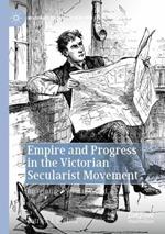 Empire and Progress in the Victorian Secularist Movement: Imagining a Secular World