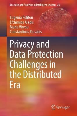 Privacy and Data Protection Challenges in the Distributed Era - Eugenia Politou,Efthimios Alepis,Maria Virvou - cover