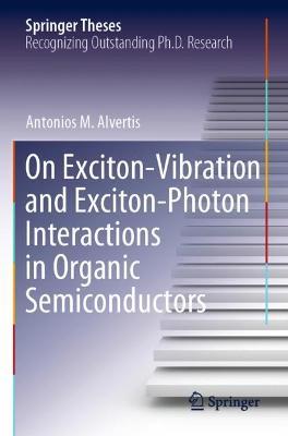 On Exciton–Vibration and Exciton–Photon Interactions in Organic Semiconductors - Antonios M. Alvertis - cover