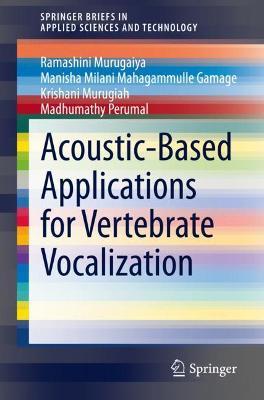 Acoustic-Based Applications for Vertebrate Vocalization - Ramashini Murugaiya,Manisha Milani Mahagammulle Gamage,Krishani Murugiah - cover