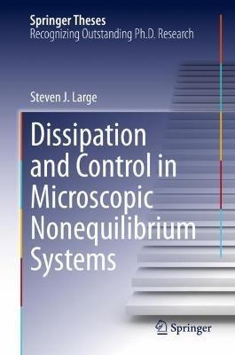 Dissipation and Control in Microscopic Nonequilibrium Systems - Steven J. Large - cover