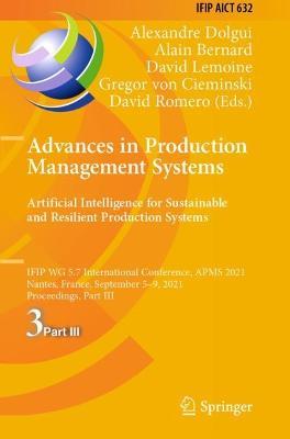 Advances in Production Management Systems. Artificial Intelligence for Sustainable and Resilient Production Systems: IFIP WG 5.7 International Conference, APMS 2021, Nantes, France, September 5–9, 2021, Proceedings, Part III - cover
