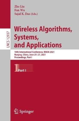 Wireless Algorithms, Systems, and Applications: 16th International Conference, WASA 2021, Nanjing, China, June 25–27, 2021, Proceedings, Part I - cover