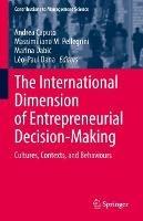 The International Dimension of Entrepreneurial Decision-Making: Cultures, Contexts, and Behaviours