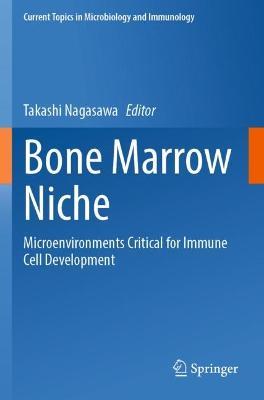 Bone Marrow Niche: Microenvironments Critical for Immune Cell Development - cover