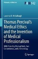 Thomas Percival’s Medical Ethics and the Invention of Medical Professionalism: With Three Key Percival Texts, Two Concordances, and a Chronology