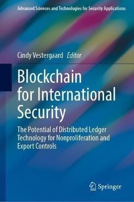 Blockchain for International Security: The Potential of Distributed Ledger Technology for Nonproliferation and Export Controls - cover