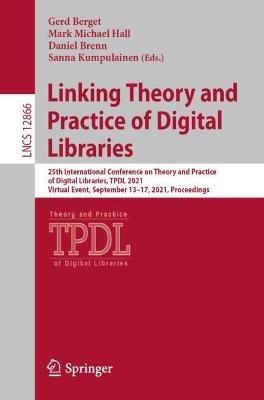 Linking Theory and Practice of Digital Libraries: 25th International Conference on Theory and Practice of Digital Libraries, TPDL 2021, Virtual Event, September 13–17, 2021, Proceedings - cover