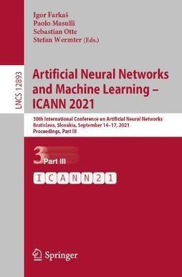 Artificial Neural Networks and Machine Learning – ICANN 2021: 30th International Conference on Artificial Neural Networks, Bratislava, Slovakia, September 14–17, 2021, Proceedings, Part III - cover