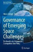 Governance of Emerging Space Challenges: The Benefits of a Responsible Cosmopolitan State Policy - cover