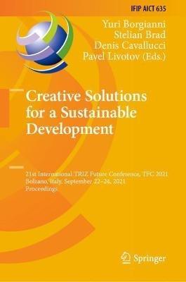 Creative Solutions for a Sustainable Development: 21st International TRIZ Future Conference, TFC 2021, Bolzano, Italy, September 22–24, 2021, Proceedings - cover