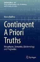 Contingent A Priori Truths: Metaphysics, Semantics, Epistemology and Pragmatics - Marco Ruffino - cover