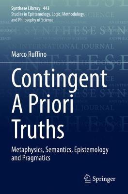 Contingent A Priori Truths: Metaphysics, Semantics, Epistemology and Pragmatics - Marco Ruffino - cover