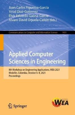 Applied Computer Sciences in Engineering: 8th Workshop on Engineering Applications, WEA 2021, Medellín, Colombia, October 6–8, 2021, Proceedings - cover