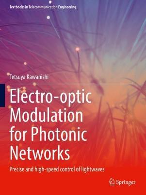 Electro-optic Modulation for Photonic Networks: Precise and high-speed control of lightwaves - Tetsuya Kawanishi - cover