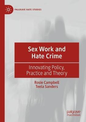 Sex Work and Hate Crime: Innovating Policy, Practice and Theory - Rosie Campbell,Teela Sanders - cover