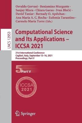 Computational Science and Its Applications – ICCSA 2021: 21st International Conference, Cagliari, Italy, September 13–16, 2021, Proceedings, Part V - cover
