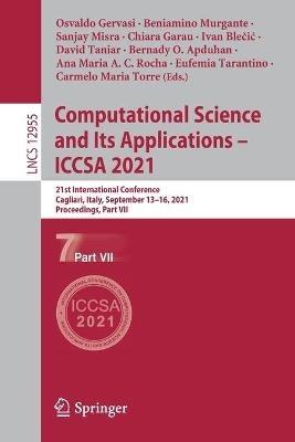 Computational Science and Its Applications – ICCSA 2021: 21st International Conference, Cagliari, Italy, September 13–16, 2021, Proceedings, Part VII - cover