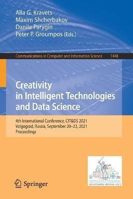 Creativity in Intelligent Technologies and Data Science: 4th International Conference, CIT&DS 2021, Volgograd, Russia, September 20–23, 2021, Proceedings - cover