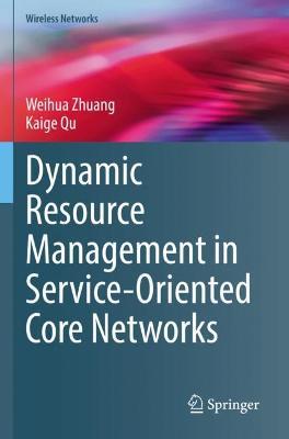 Dynamic Resource Management in Service-Oriented Core Networks - Weihua Zhuang,Kaige Qu - cover