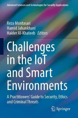 Challenges in the IoT and Smart Environments: A Practitioners' Guide to Security, Ethics and Criminal Threats - cover