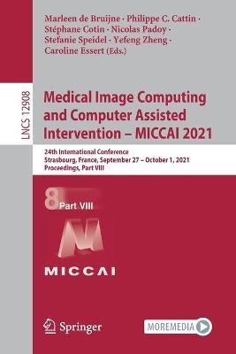 Medical Image Computing and Computer Assisted Intervention – MICCAI 2021: 24th International Conference, Strasbourg, France, September 27 – October 1, 2021, Proceedings, Part VIII - cover