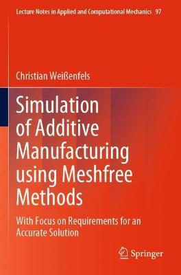 Simulation of Additive Manufacturing using Meshfree Methods: With Focus on Requirements for an Accurate Solution - Christian Weißenfels - cover
