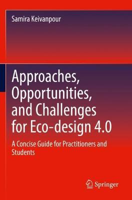 Approaches, Opportunities, and Challenges for Eco-design 4.0: A Concise Guide for Practitioners and Students - Samira Keivanpour - cover