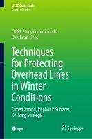 Techniques for Protecting Overhead Lines in Winter Conditions: Dimensioning, Icephobic Surfaces, De-Icing Strategies - Masoud Farzaneh,William A. Chisholm - cover