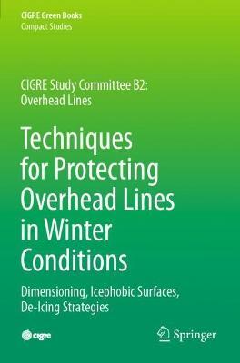 Techniques for Protecting Overhead Lines in Winter Conditions: Dimensioning, Icephobic Surfaces, De-Icing Strategies - Masoud Farzaneh,William A. Chisholm - cover