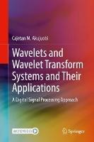 Wavelets and Wavelet Transform Systems and Their Applications: A Digital Signal Processing Approach - Cajetan M. Akujuobi - cover