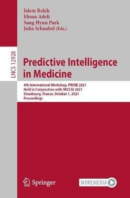 Predictive Intelligence in Medicine: 4th International Workshop, PRIME 2021, Held in Conjunction with MICCAI 2021, Strasbourg, France, October 1, 2021, Proceedings - cover