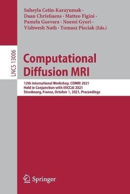 Computational Diffusion MRI: 12th International Workshop, CDMRI 2021, Held in Conjunction with MICCAI 2021, Strasbourg, France, October 1, 2021, Proceedings - cover