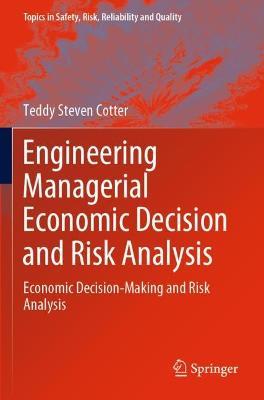 Engineering Managerial Economic Decision and Risk Analysis: Economic Decision-Making and Risk Analysis - Teddy Steven Cotter - cover