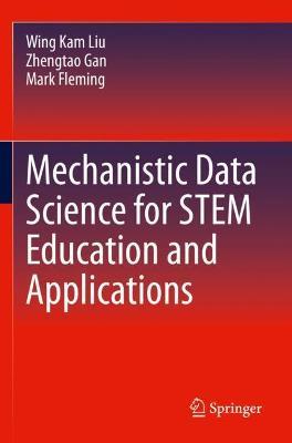 Mechanistic Data Science for STEM Education and Applications - Wing Kam Liu,Zhengtao Gan,Mark Fleming - cover