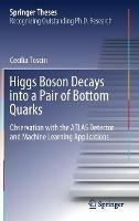 Libro in inglese Higgs Boson Decays into a Pair of Bottom Quarks: Observation with the ATLAS Detector and Machine Learning Applications  - Cecilia Tosciri
