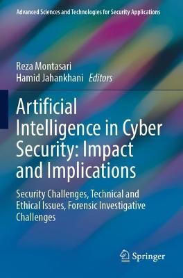 Artificial Intelligence in Cyber Security: Impact and Implications: Security Challenges, Technical and Ethical Issues, Forensic Investigative Challenges - cover