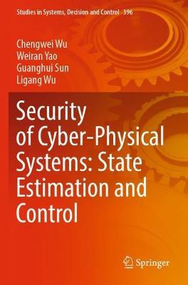 Security of Cyber-Physical Systems: State Estimation and Control - Chengwei Wu,Weiran Yao,Guanghui Sun - cover