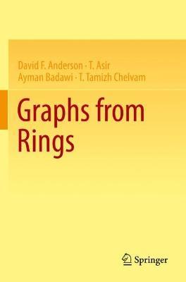Graphs from Rings - David F. Anderson,T. Asir,Ayman Badawi - cover
