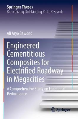 Engineered Cementitious Composites for Electrified Roadway in Megacities: A Comprehensive Study on Functional Performance - Ali Aryo Bawono - cover
