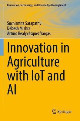 Innovation in Agriculture with IoT and AI - Suchismita Satapathy,Debesh Mishra,Arturo Realyvásquez Vargas - cover
